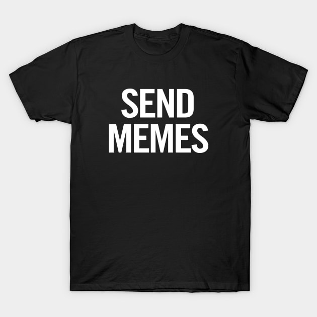 Send Memes T-Shirt by sergiovarela